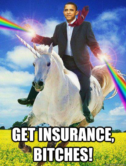 GET INSURANCE, BITCHES!  Obama rainbow unicorn
