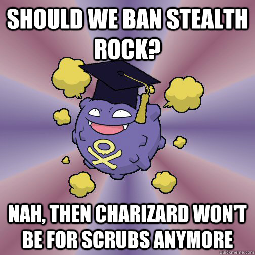 SHOULD WE BAN STEALTH ROCK? NAH, THEN CHARIZARD WON'T BE FOR SCRUBS ANYMORE  