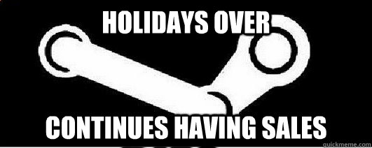 Holidays over Continues having sales  Good Guy Steam