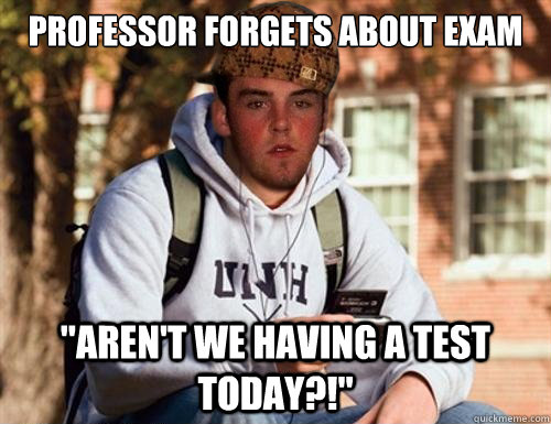 Professor forgets about exam 