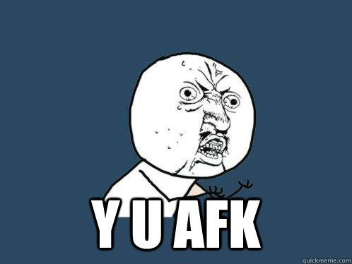  y u afk  Y U No