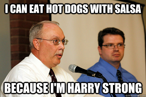 I can eat hot dogs with salsa Because I'm harry Strong  Forensics Fox