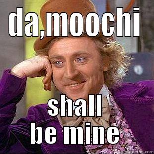 DA,MOOCHI SHALL BE MINE Creepy Wonka