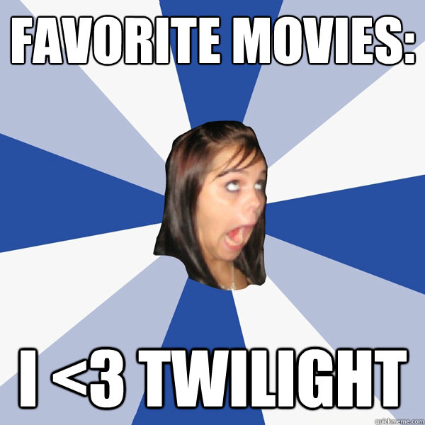 Favorite movies: i <3 twilight  Annoying Facebook Girl