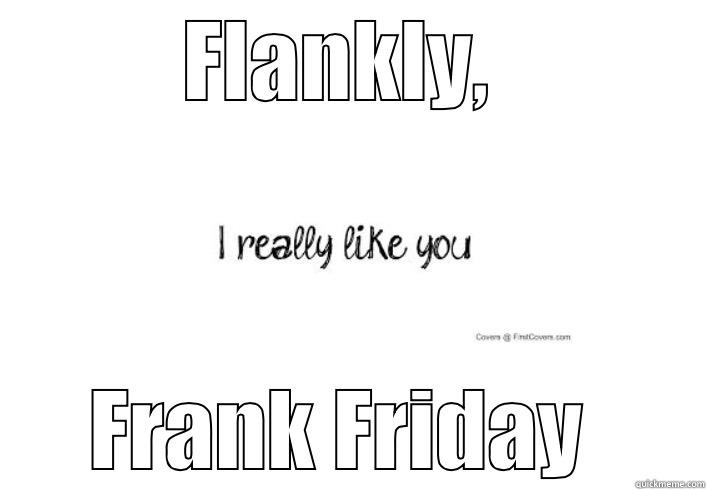 FLANKLY,  FRANK FRIDAY  Misc
