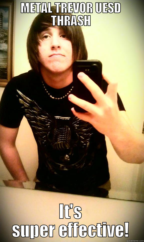 METAL TREVOR UESD THRASH IT'S SUPER EFFECTIVE! Misc