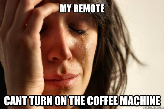 My remote Cant turn on the coffee machine - My remote Cant turn on the coffee machine  First World Problems