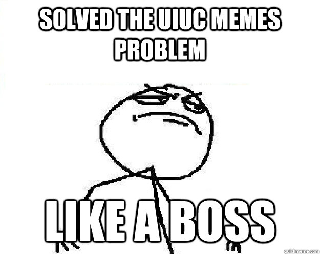 Solved the UIUC memes problem Like a boss  