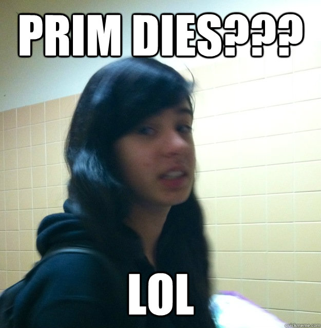 Prim dies??? lol  Vivian meme