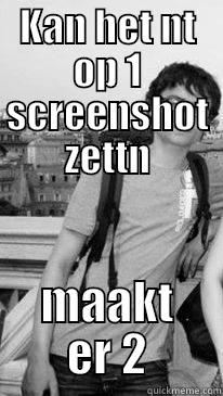 KAN HET NT OP 1 SCREENSHOT ZETTN MAAKT ER 2 Misc