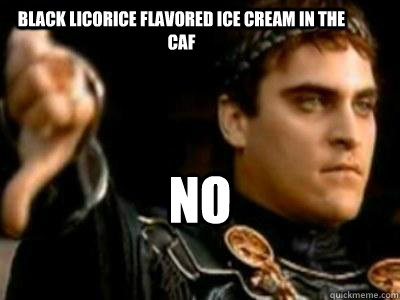 Black Licorice Flavored Ice Cream in the Caf NO  Downvoting Roman