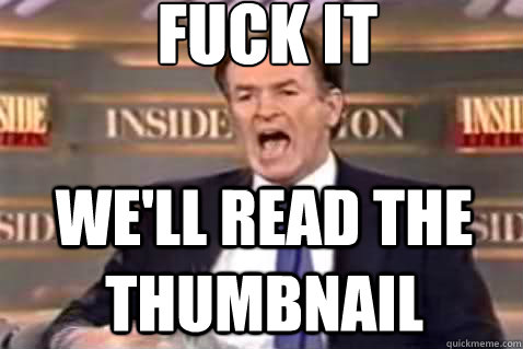 fuck it we'll read the thumbnail  Fuck It Bill OReilly