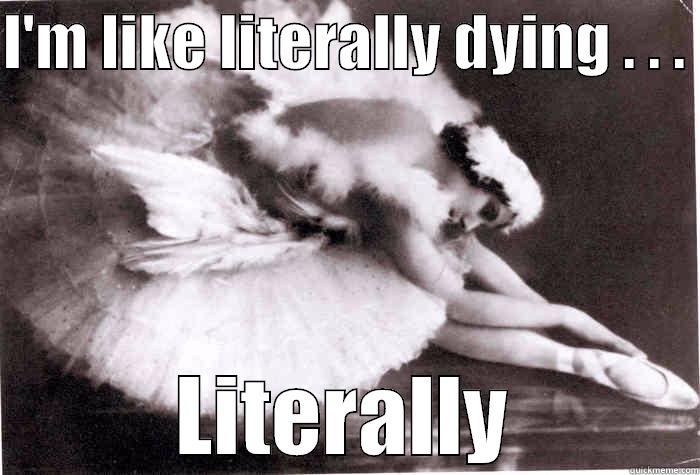 I'M LIKE LITERALLY DYING . . .  LITERALLY Misc