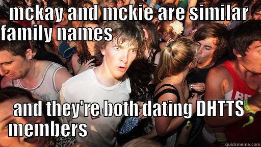 MCKAY AND MCKIE ARE SIMILAR FAMILY NAMES                                                     AND THEY'RE BOTH DATING DHTTS MEMBERS                                              Sudden Clarity Clarence