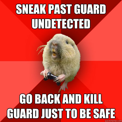 Sneak past guard undetected Go back and kill guard just to be safe  Gaming Gopher