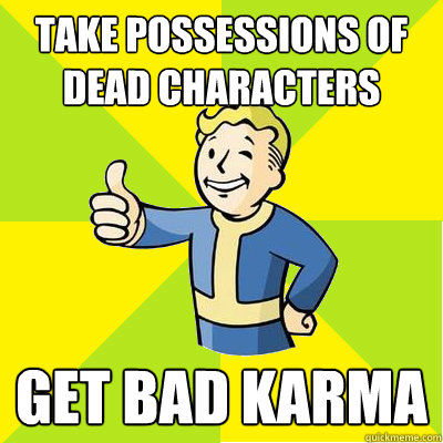 Take possessions of dead characters get bad karma - Take possessions of dead characters get bad karma  Fallout new vegas