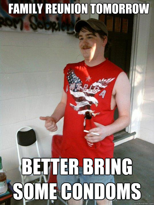 Family Reunion Tomorrow Better Bring some condoms  Redneck Randal