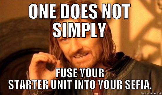 ONE DOES NOT SIMPLY FUSE YOUR STARTER UNIT INTO YOUR SEFIA. Boromir