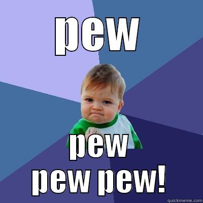 PEW PEW PEW PEW! Success Kid