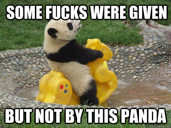 Some fucks were given but not by this panda - Some fucks were given but not by this panda  Fuckyeahpanda