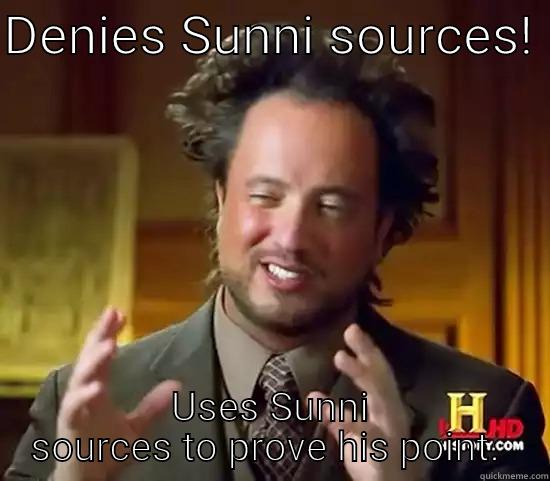 DENIES SUNNI SOURCES!  USES SUNNI SOURCES TO PROVE HIS POINT.  Ancient Aliens