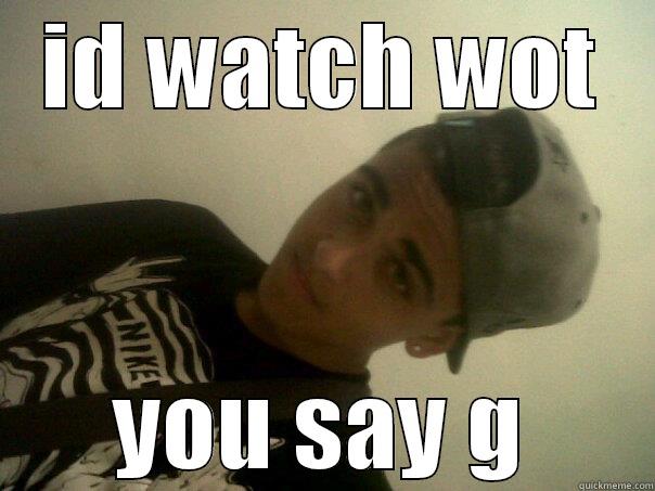 ID WATCH WOT YOU SAY G Misc