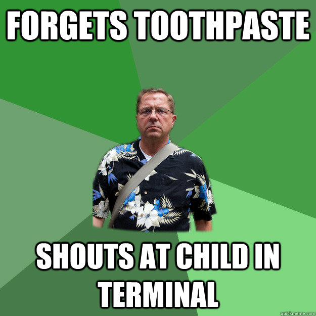 Forgets toothpaste shouts at child in terminal  Nervous Vacation Dad