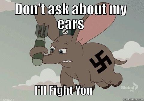 DON'T ASK ABOUT MY EARS                    I'LL FIGHT YOU                        Misc