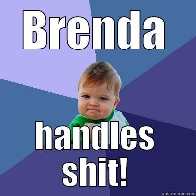 BRENDA HANDLES SHIT! Success Kid