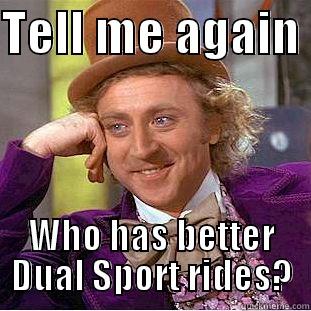 TELL ME AGAIN  WHO HAS BETTER DUAL SPORT RIDES? Condescending Wonka