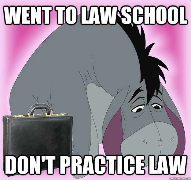 went to law school don't practice law  Sad Eeyore Lawyer