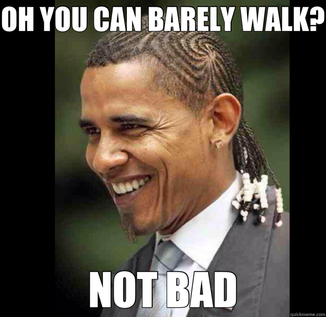 OH YOU CAN BARELY WALK? NOT BAD - OH YOU CAN BARELY WALK? NOT BAD  Misc