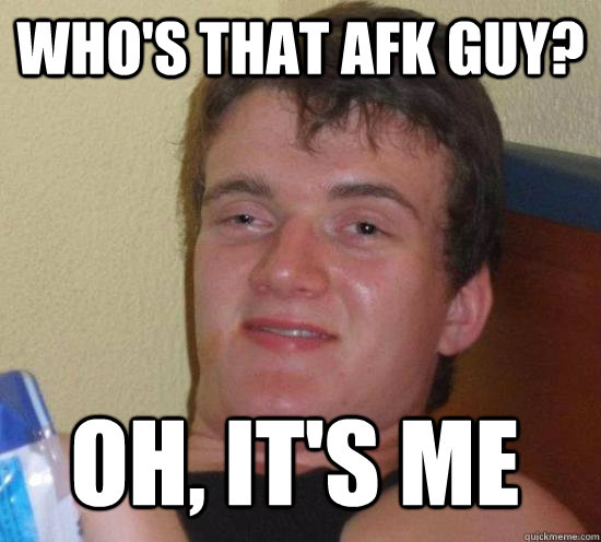 Who's that afk guy? Oh, It's me - Who's that afk guy? Oh, It's me  Misc