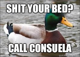 SHIT YOUR BED?  Call Consuela  Good Advice Duck