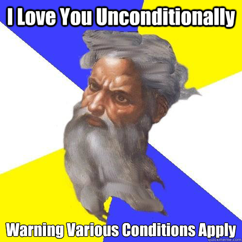 I Love You Unconditionally Warning Various Conditions Apply  Advice God