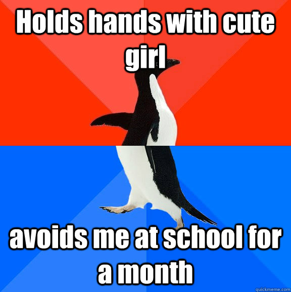 Holds hands with cute girl avoids me at school for a month  Socially Awesome Awkward Penguin