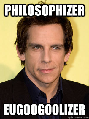 philosophizer Eugoogoolizer  Ben Stiller