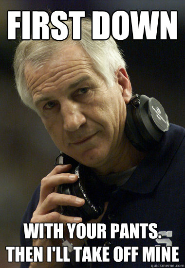 First down with your pants. then i'll take off mine - First down with your pants. then i'll take off mine  Jerry Sandusky