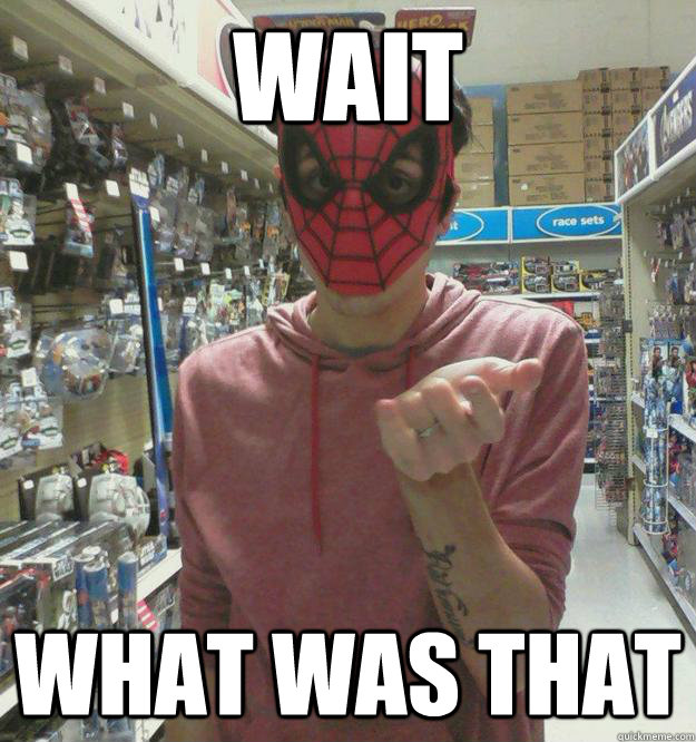 Wait what was that - Wait what was that  Spiderman