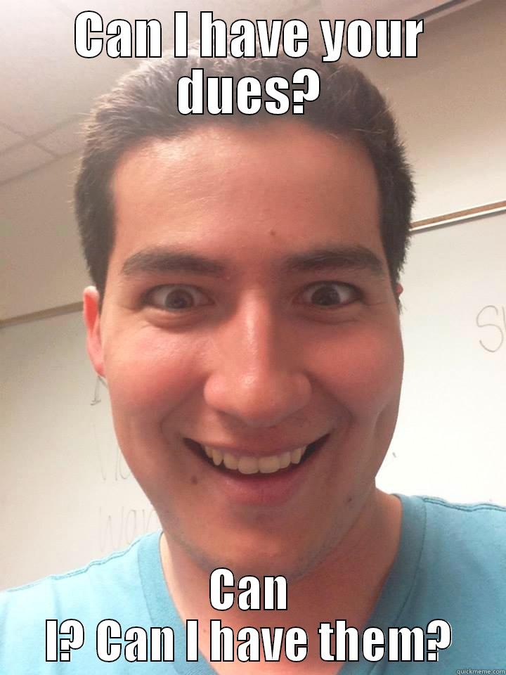 CAN I HAVE YOUR DUES? CAN I? CAN I HAVE THEM? Misc