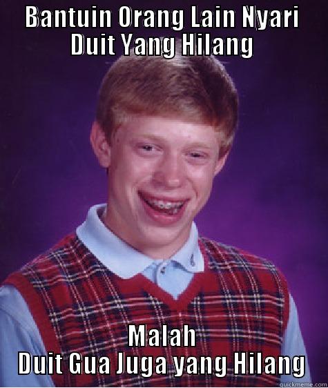 BANTUIN ORANG LAIN NYARI DUIT YANG HILANG MALAH DUIT GUA JUGA YANG HILANG Bad Luck Brian