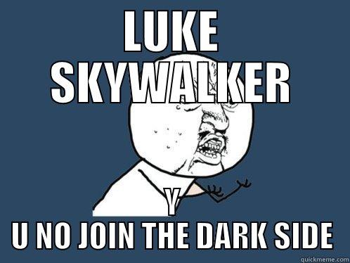 LUKE SKYWALKER Y U NO JOIN THE DARK SIDE Y U No