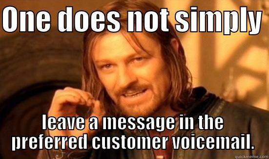ONE DOES NOT SIMPLY  LEAVE A MESSAGE IN THE PREFERRED CUSTOMER VOICEMAIL. Boromir