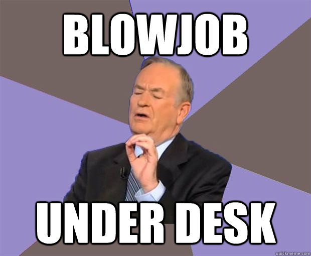 Blowjob  Under Desk  Bill O Reilly