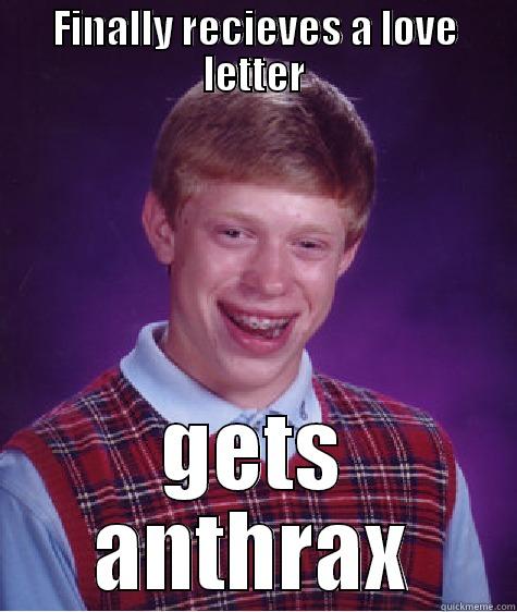 FINALLY RECIEVES A LOVE LETTER GETS ANTHRAX Bad Luck Brian