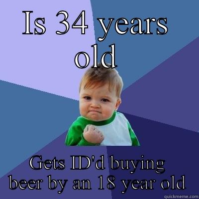 IS 34 YEARS OLD GETS ID'D BUYING BEER BY AN 18 YEAR OLD Success Kid