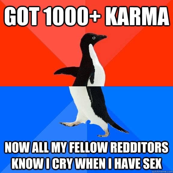 Got 1000+ Karma Now all my fellow redditors know i cry when i have sex  Socially Awesome Awkward Penguin