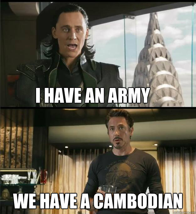 I have an army We have a Cambodian   The Avengers