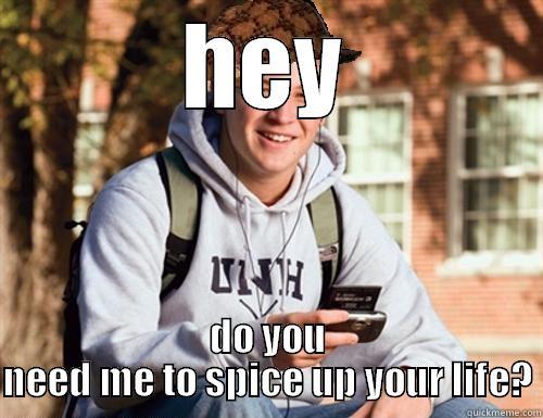 pick up line - HEY DO YOU NEED ME TO SPICE UP YOUR LIFE? College Freshman