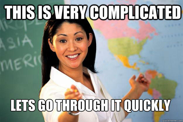 This is very complicated Lets go through it quickly - This is very complicated Lets go through it quickly  Unhelpful High School Teacher